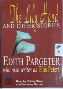 The Lily Hand and Other Stories written by Edith Pargeter performed by Shirley Dixon and Cornelius Garrett on Cassette (Unabridged)